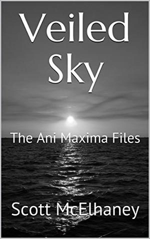 Veiled Sky: The Ani Maxima Files #3 by Scott McElhaney