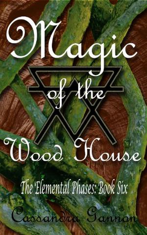 Magic of the Wood House (Elemental Phases #6)