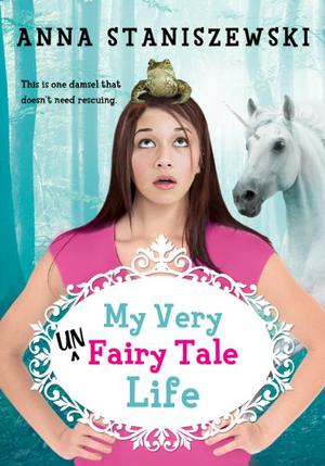 My Very UnFairy Tale Life by Anna Staniszewski