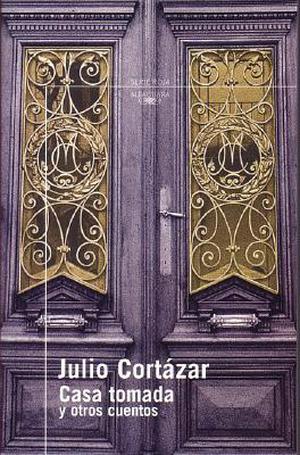 Casa Tomada y Otros Cuentos by Julio Cortázar, Luisa Valenzuela, Aníbal Jarkowski