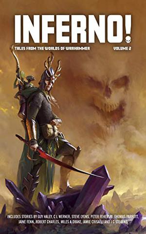 Inferno! Volume 2 by Guy Haley, Peter Fehevari, Thomas Parrott, Jaine Fenn, Robert Charles, Miles A. Drake, Steve Lyons, Jamie Crisalli, J.C. Stearns, C.L. Werner