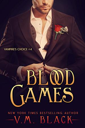 Blood Games  (Vampire's Choice, #4) by V.M. Black