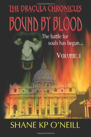 Bound By Blood: Volume 1  (Bound By Blood, #1) by Shane K.P. O'Neill