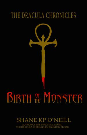 Birth Of The Monster by Shane K.P. O'Neill