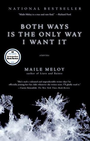 Both Ways is the Only Way I Want It by Maile Meloy