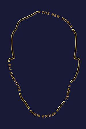 The New World by Chris Adrian, Eli Horowitz