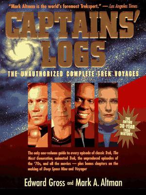 Captains' Logs: The Unauthorized Complete Trek Voyages by Edward Gross, Mark A. Altman
