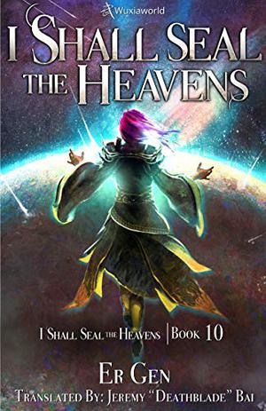 I Watch Blue Seas Become Lush Fields (I Shall Seal the Heavens #10)