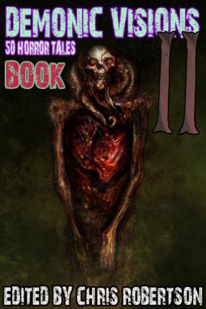 Demonic Visions: 50 Horror Tales 2 (Demonic Visions: 50 Horror Tales #2)
