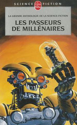 Les Passeurs de millénaires by Gérard Klein, Jean-Pierre Andrevon, Jean-Jacques Nguyen, Vittorio Frigerio, Sylvie Denis, Jean-Claude Dunyach, Olivier Paquet, Phillipe Curval, Matthieur Walraet, Allain le Bussy, Roland C. Wagner, Claude Ecken, Ugo Bellagamba, Serge Lehman, Francis Valéry, Jean-Jacques Girardot