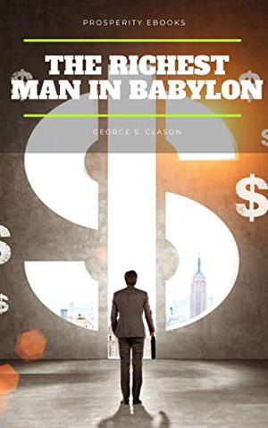 The Richest Man in Babylon by George S. Clason