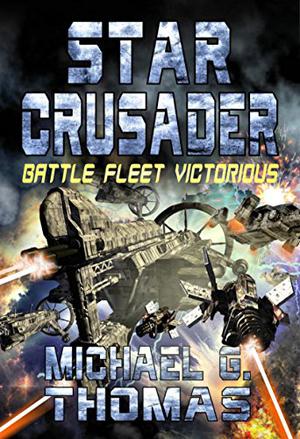 Star Crusader: Battle Fleet Victorious by Michael G. Thomas
