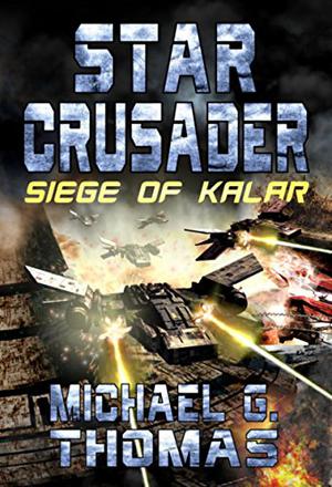 Star Crusader: Siege of Kalar by Michael G. Thomas