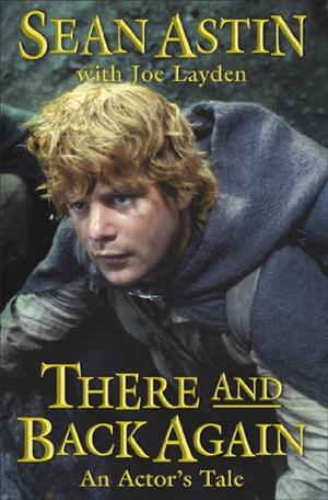 There and Back Again: An Actor's Tale by Sean Astin, Joe Layden
