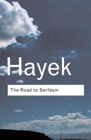 The Road to Serfdom by Friedrich A. Hayek