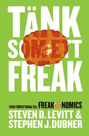 Think Like a Freak by Steven D. Levitt, Stephen J. Dubner