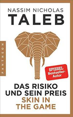 Skin in the Game: The Hidden Asymmetries in Daily Life (Incerto #5)