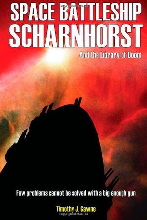 Space Battleship Scharnhorst and the Library of Doom by Timothy J. Gawne
