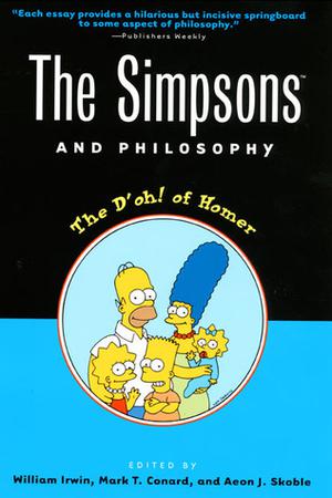 The Simpsons and Philosophy: The D'oh! of Homer (Popular Culture and Philosophy #2)