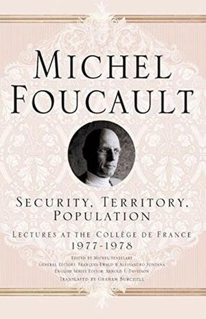 Security, Territory, Population: Lectures at the Collège de France, 1977-1978 by Michel Foucault