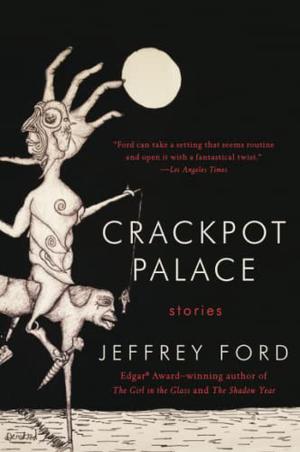 Crackpot Palace by Jeffrey Ford