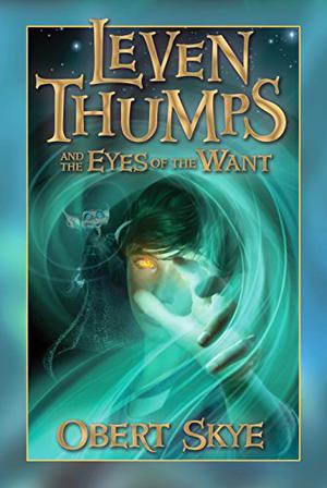 Leven Thumps and the Eyes of the Want by Obert Skye