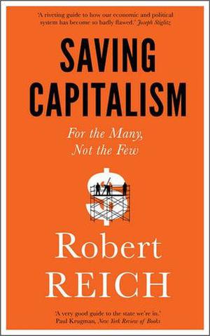 Saving Capitalism: For the Many, Not the Few by Robert B. Reich