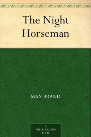 The Night Horseman by Max Brand