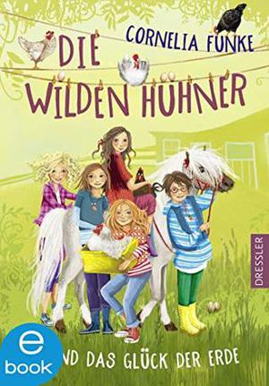 Die Wilden Hühner und das Glück der Erde by Cornelia Funke