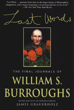 Last Words: The Final Journals of William S. Burroughs  (Burroughs, William S.) by William S. Burroughs