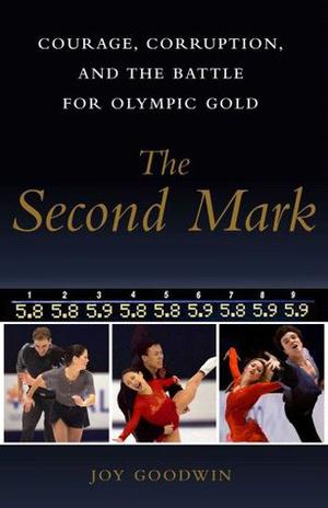 The Second Mark: Courage, Corruption, and the Battle for Olympic Gold by Joy Goodwin