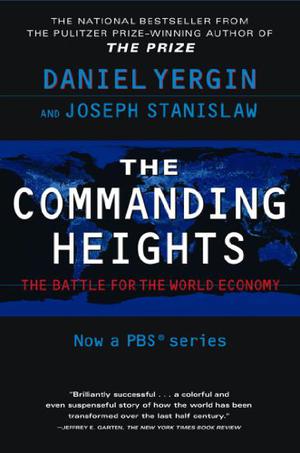 The Commanding Heights: The Battle Between Government And The Marketplace by Daniel Yergin, Joseph Stanislaw