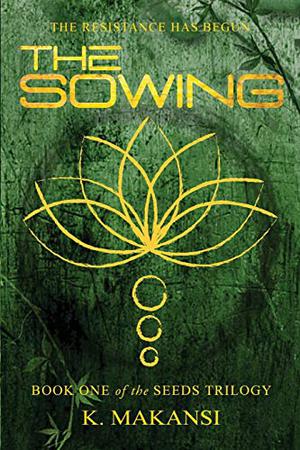 The Sowing  (The Seeds Trilogy) by K. Makansi