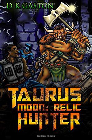 Taurus Moon: Relic Hunter by D.K. Gaston