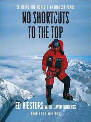 No Shortcuts to the Top: Climbing the World's 14 Highest Peaks by Ed Viesturs, Stephen Hoye, David Roberts