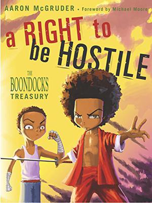 A Right to Be Hostile: The Boondocks Treasury by Aaron McGruder, Michael Moore