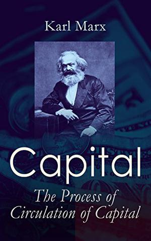 Capital: The Process of Circulation of Capital by Karl Marx