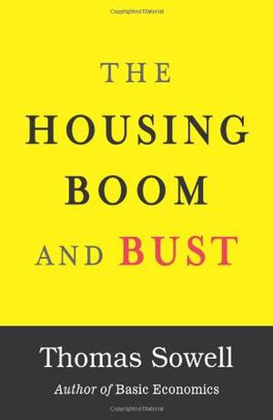 The Housing Boom and Bust by Thomas Sowell