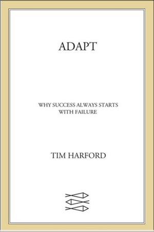 Adapt: Why Success Always Starts with Failure by Tim Harford