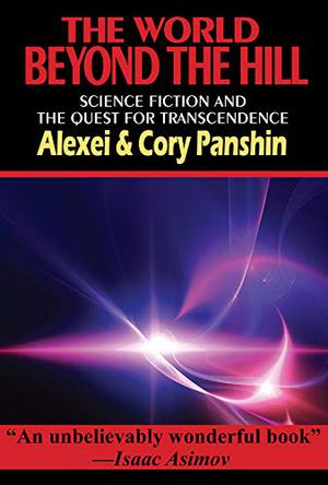 The World Beyond the Hill: Science Fiction and the Quest for Transcendence by Alexei Panshin, Cory Panshin