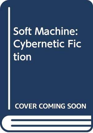 Soft Machine: Cybernetic Fiction by David Porush