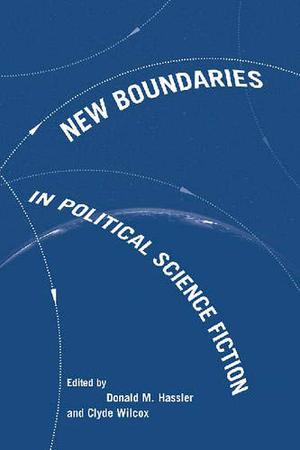 New Boundaries in Political Science Fiction by Donald M. Hassler
