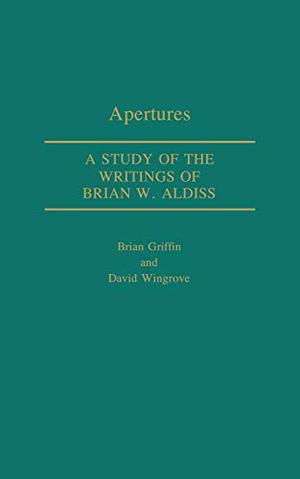Apertures: A Study of the Writings of Brian W. Aldiss (Contributions to the Study of Science Fiction and Fantasy #8)