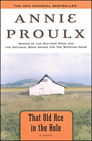 That Old Ace in the Hole by Annie Proulx