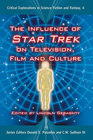 The Influence of Star Trek on Television, Film and Culture (Critical Explorations in Science Fiction and Fantasy #4)