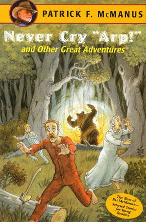 Never Cry "Arp!" and Other Great Adventures by Patrick F. McManus, H. Holt