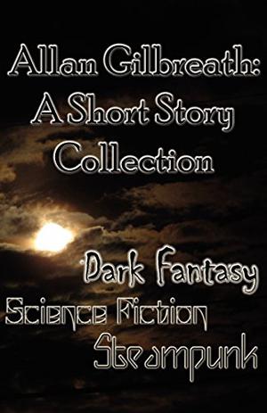 Allan Gilbreath: A Short Story Collection by Allan Gilbreath