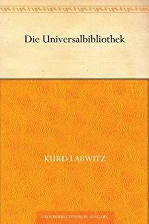 Die Universalbibliothek by Kurd Laßwitz