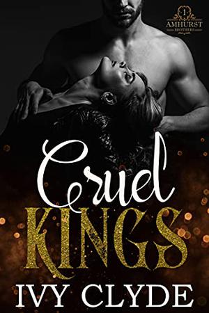Cruel Kings: A Dark RH Stepbrother Romance by Ivy Clyde