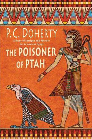 The Poisoner of Ptah: A Story of Intrigue and Murder Set in Ancient Egypt by Paul Doherty, P.C. Doherty